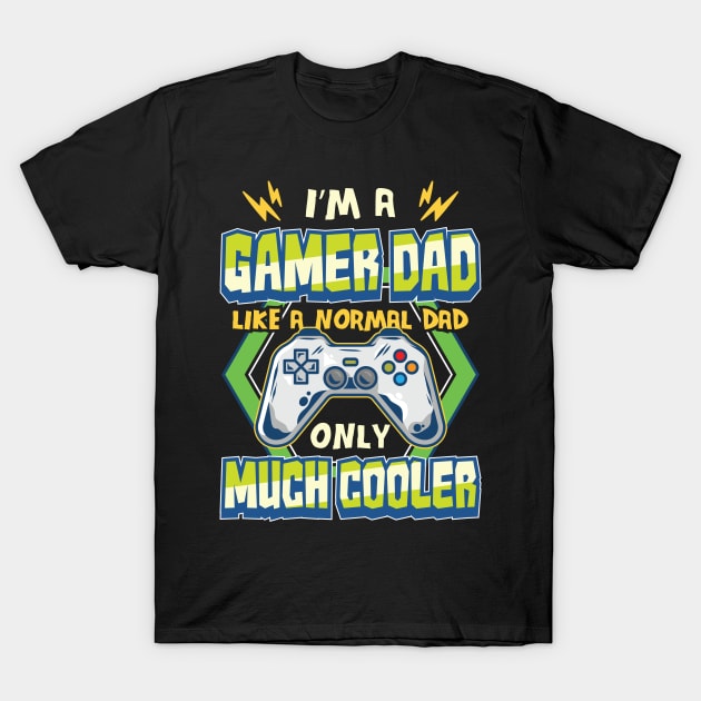 Gamer Dad like a Normal Dad Gaming Fathers Day T-Shirt by aneisha